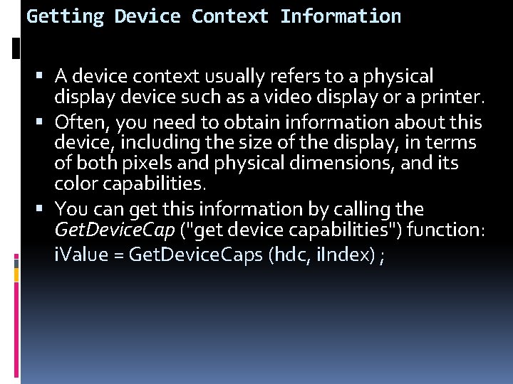 Getting Device Context Information A device context usually refers to a physical display device