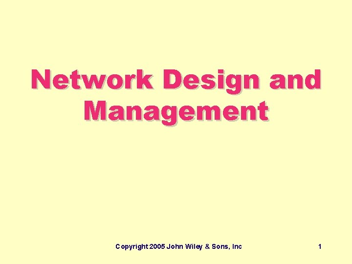 Network Design and Management Copyright 2005 John Wiley & Sons, Inc 1 