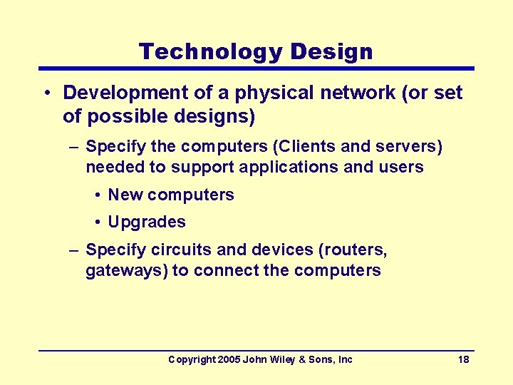 Technology Design • Development of a physical network (or set of possible designs) –