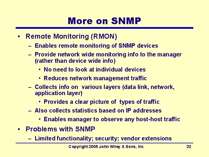 More on SNMP • Remote Monitoring (RMON) – Enables remote monitoring of SNMP devices