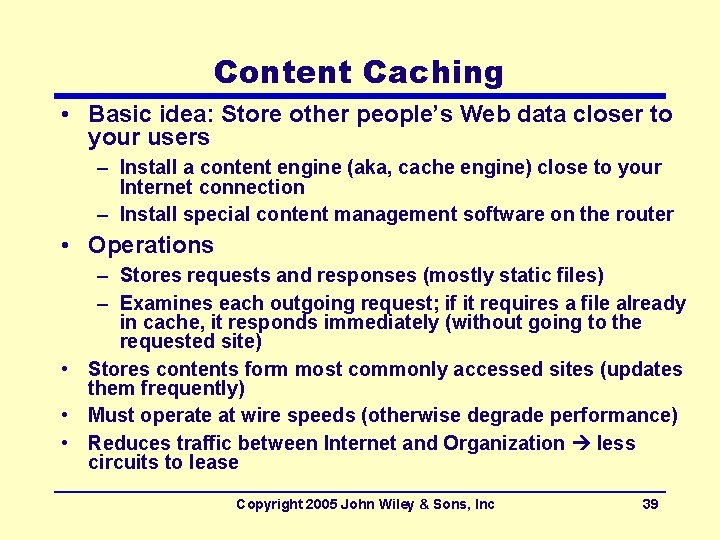 Content Caching • Basic idea: Store other people’s Web data closer to your users