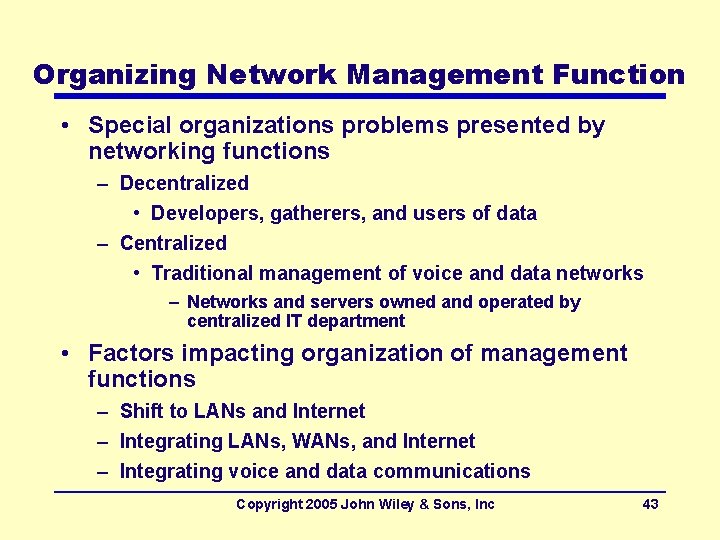 Organizing Network Management Function • Special organizations problems presented by networking functions – Decentralized