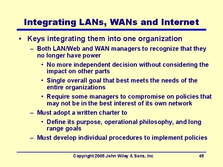 Integrating LANs, WANs and Internet • Keys integrating them into one organization – Both