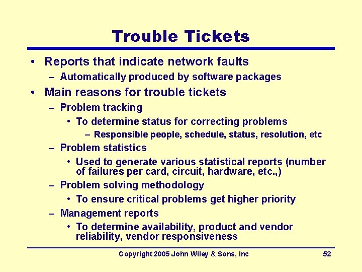 Trouble Tickets • Reports that indicate network faults – Automatically produced by software packages