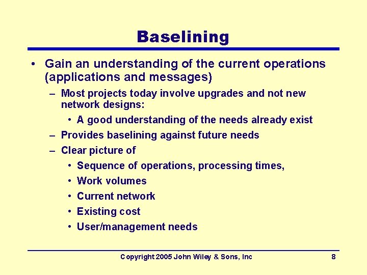Baselining • Gain an understanding of the current operations (applications and messages) – Most