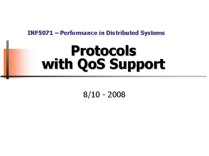 INF 5071 – Performance in Distributed Systems Protocols with Qo. S Support 8/10 -