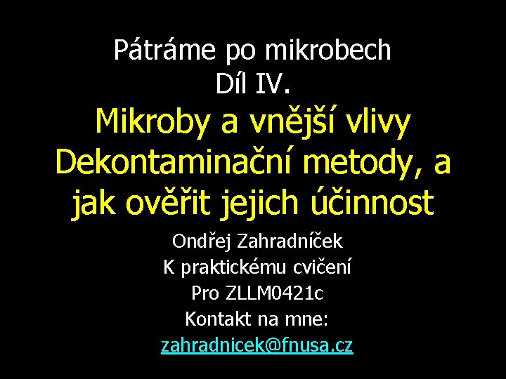 Pátráme po mikrobech Díl IV. Mikroby a vnější vlivy Dekontaminační metody, a jak ověřit