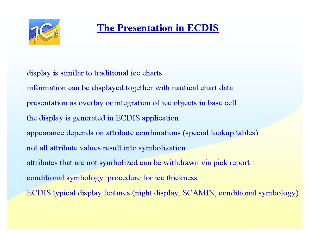 The Presentation in ECDIS display is similar to traditional ice charts information can be The Presentation in ECDIS display is similar to traditional ice charts information can be
