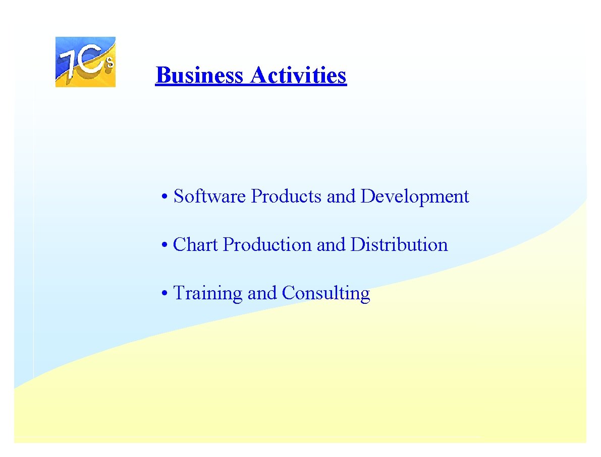 Business Activities • Software Products and Development • Chart Production and Distribution • Training Business Activities • Software Products and Development • Chart Production and Distribution • Training