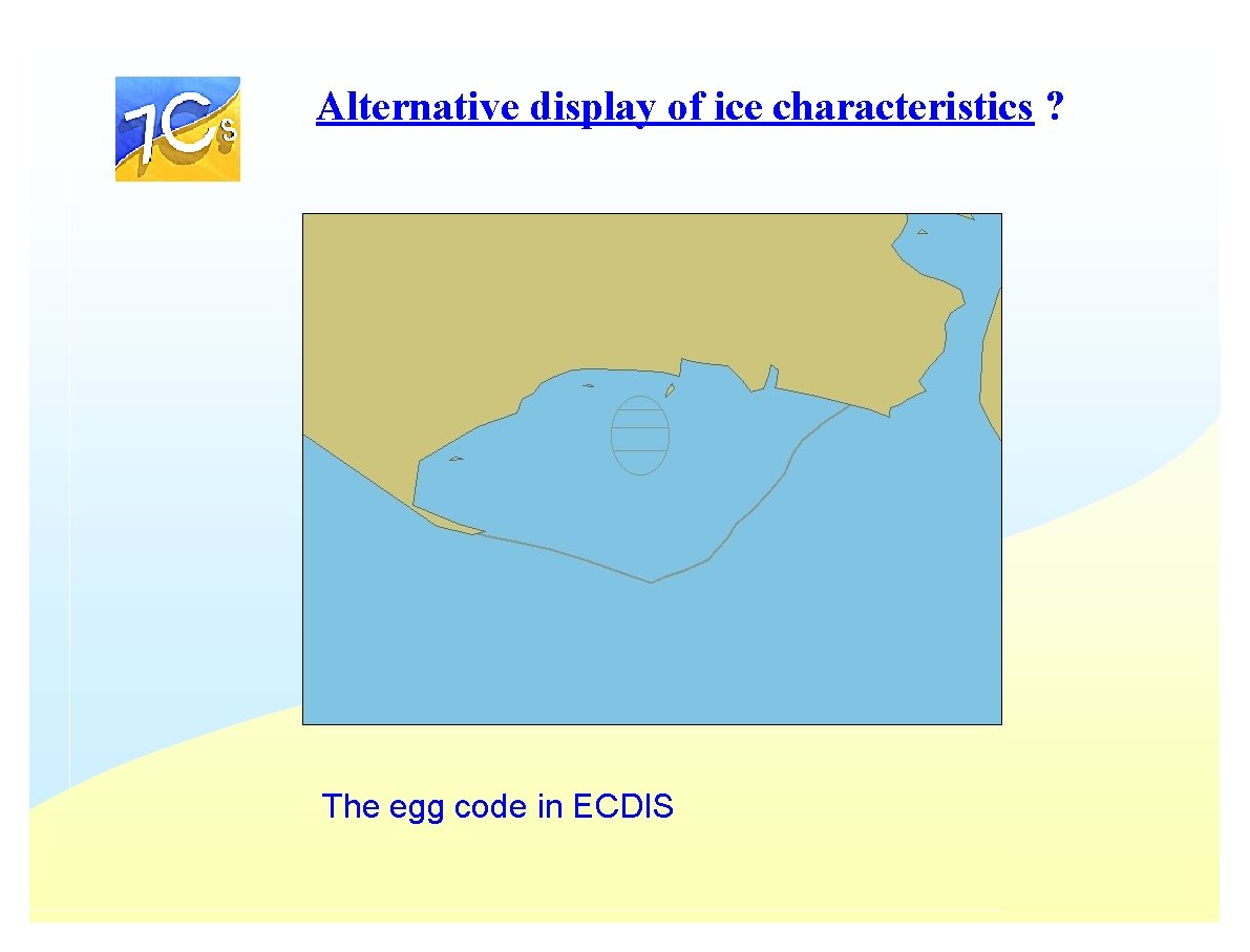 Alternative display of ice characteristics ? The egg code in ECDIS Alternative display of ice characteristics ? The egg code in ECDIS