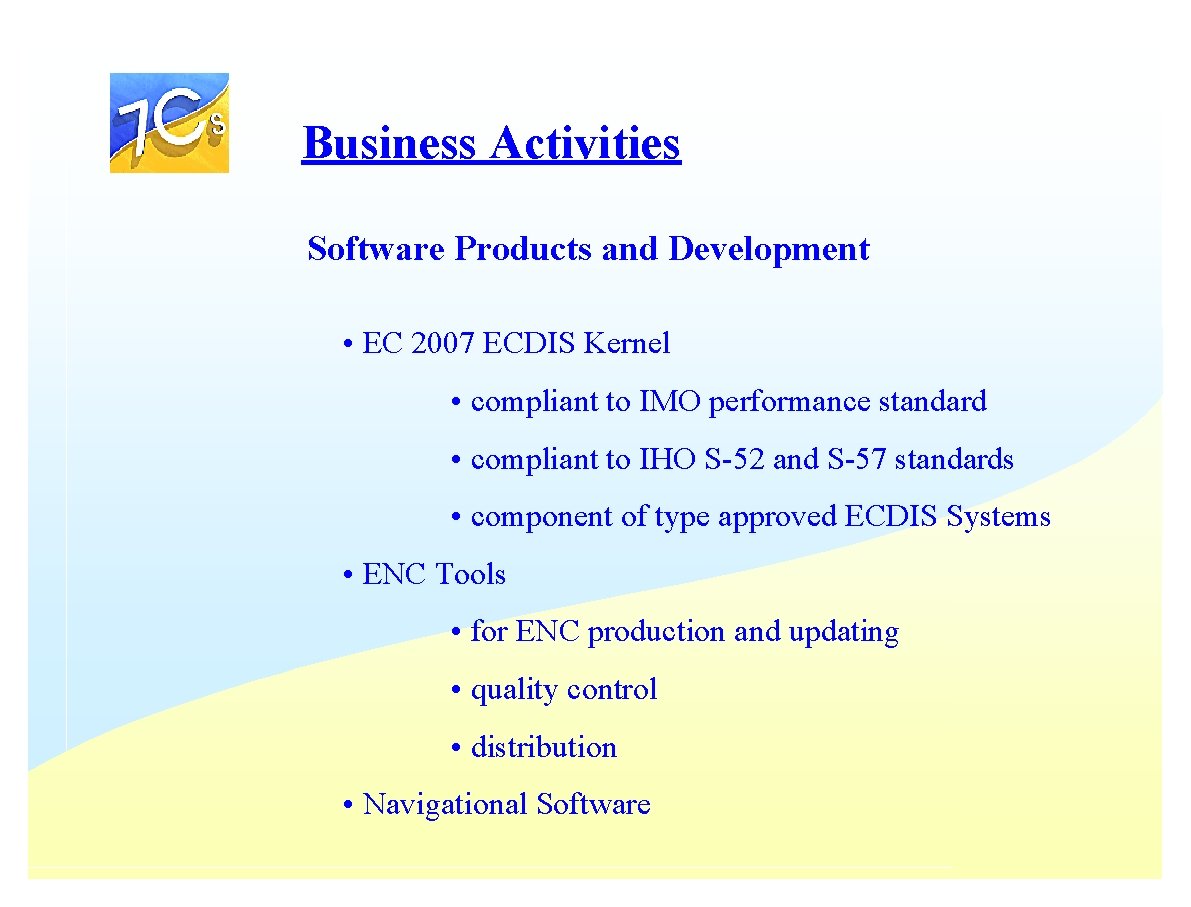 Business Activities Software Products and Development • EC 2007 ECDIS Kernel • compliant to Business Activities Software Products and Development • EC 2007 ECDIS Kernel • compliant to