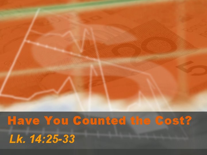 Have You Counted the Cost? Lk. 14: 25 -33 