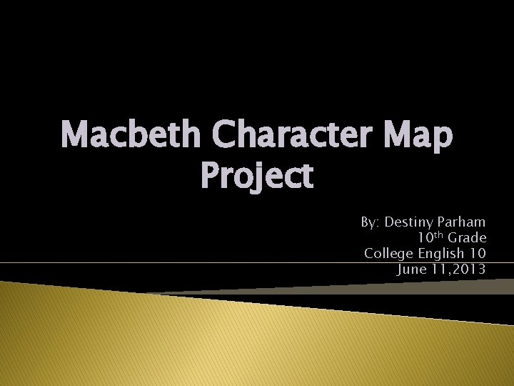 Macbeth Character Map Project By: Destiny Parham 10 th Grade College English 10 June