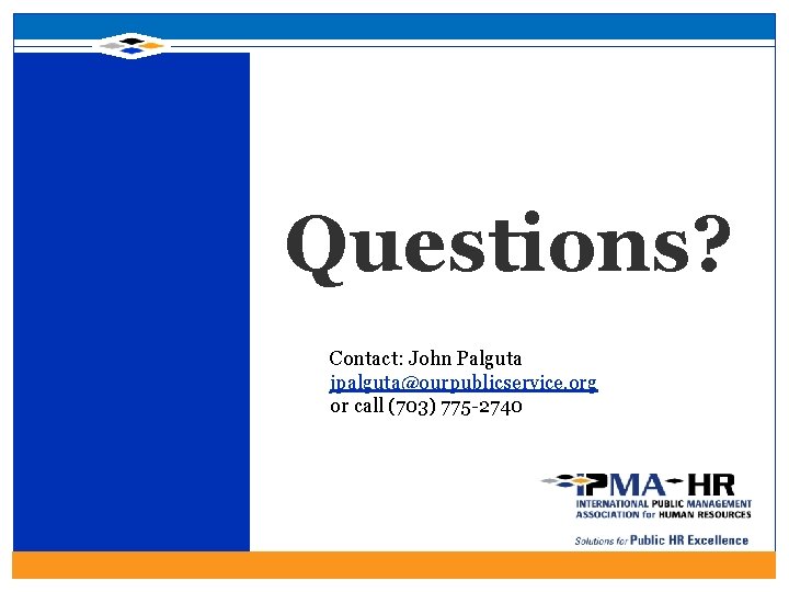 Questions? Contact: John Palguta jpalguta@ourpublicservice. org or call (703) 775 -2740 