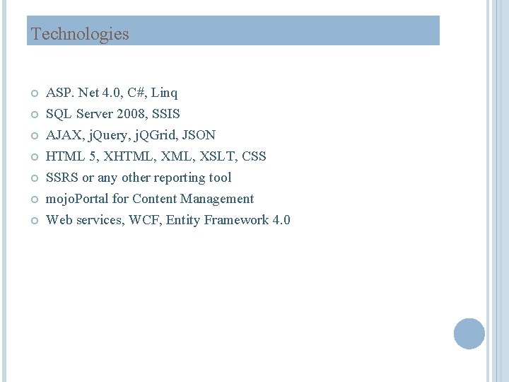 Technologies ASP. Net 4. 0, C#, Linq SQL Server 2008, SSIS AJAX, j. Query,
