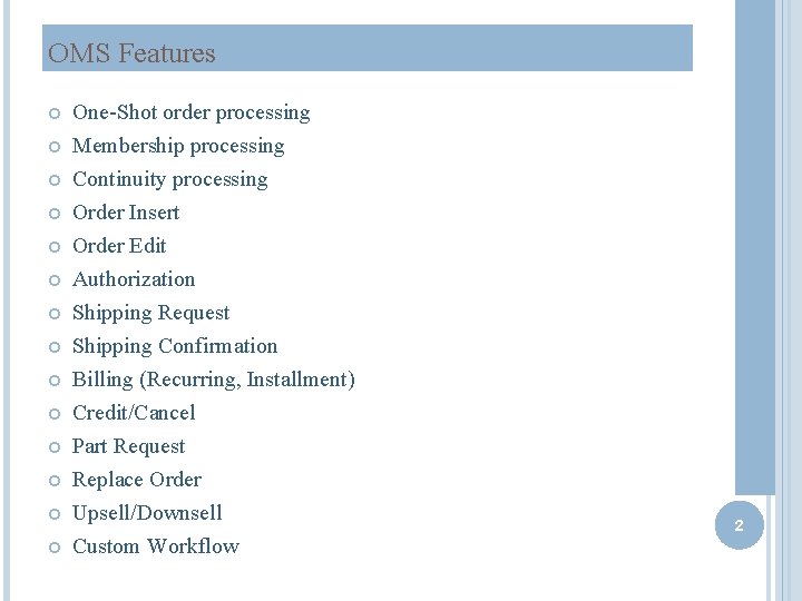 OMS Features One-Shot order processing Membership processing Continuity processing Order Insert Order Edit Authorization