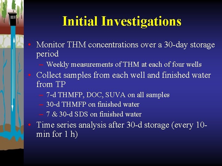 Initial Investigations • Monitor THM concentrations over a 30 -day storage period – Weekly