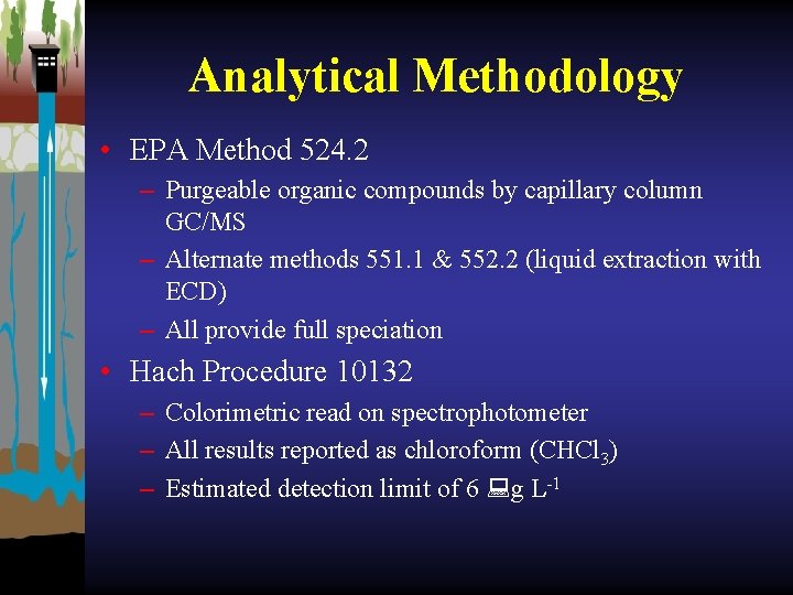 Analytical Methodology • EPA Method 524. 2 – Purgeable organic compounds by capillary column