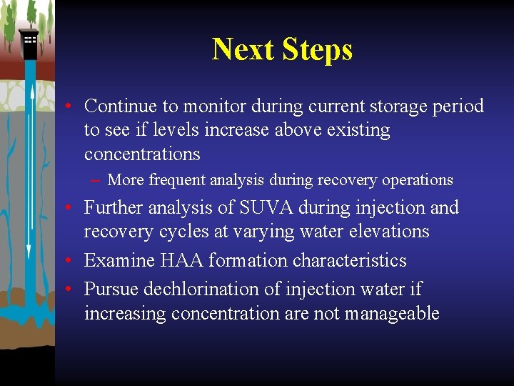 Next Steps • Continue to monitor during current storage period to see if levels