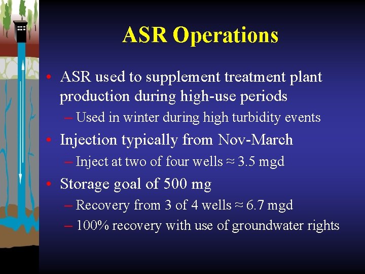 ASR Operations • ASR used to supplement treatment plant production during high-use periods –