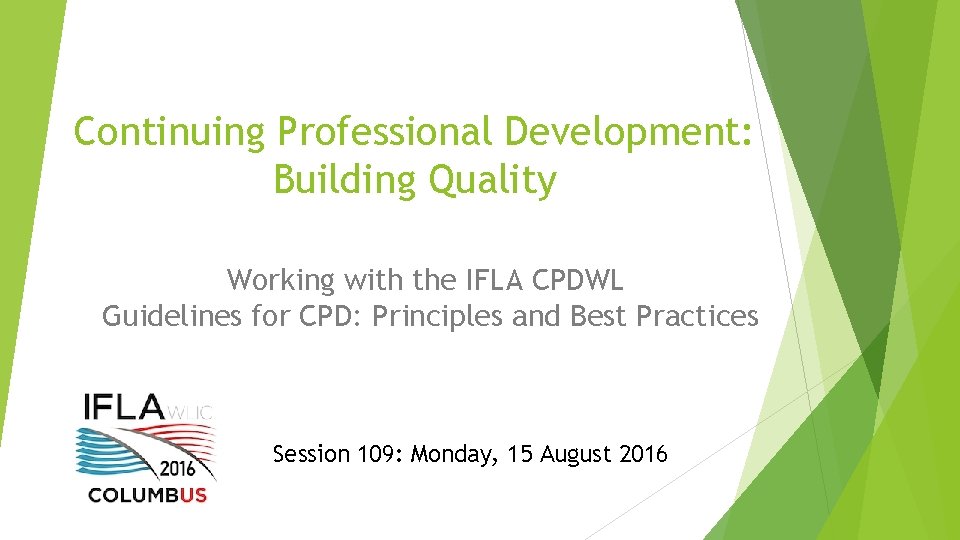 Continuing Professional Development: Building Quality Working with the IFLA CPDWL Guidelines for CPD: Principles