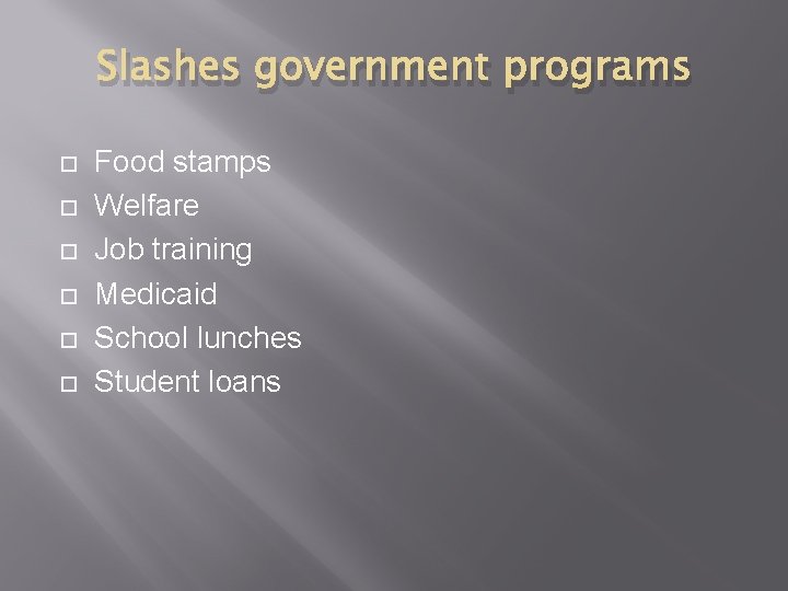 Slashes government programs Food stamps Welfare Job training Medicaid School lunches Student loans 