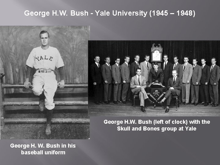 George H. W. Bush - Yale University (1945 – 1948) George H. W. Bush