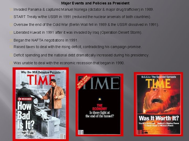 Major Events and Policies as President o Invaded Panama & captured Manuel Noriega (dictator