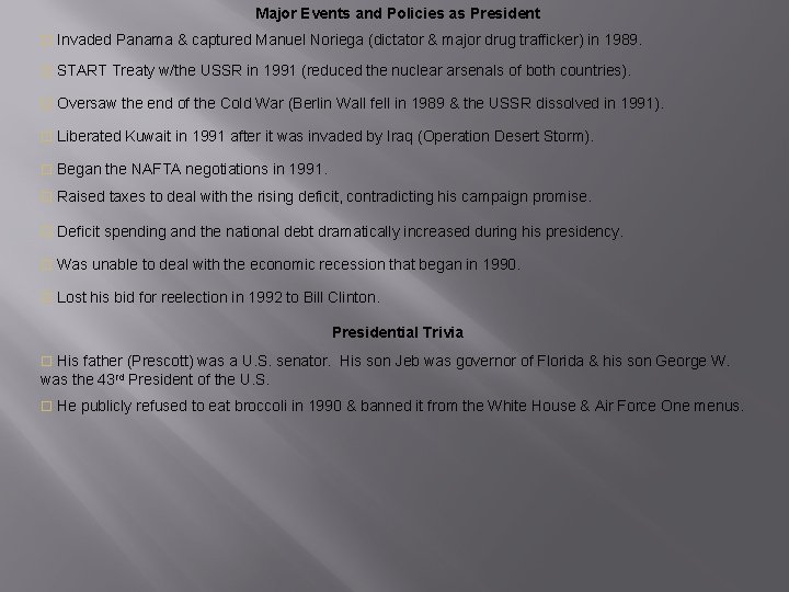 Major Events and Policies as President o Invaded Panama & captured Manuel Noriega (dictator