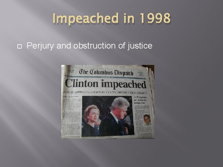 Impeached in 1998 Perjury and obstruction of justice 
