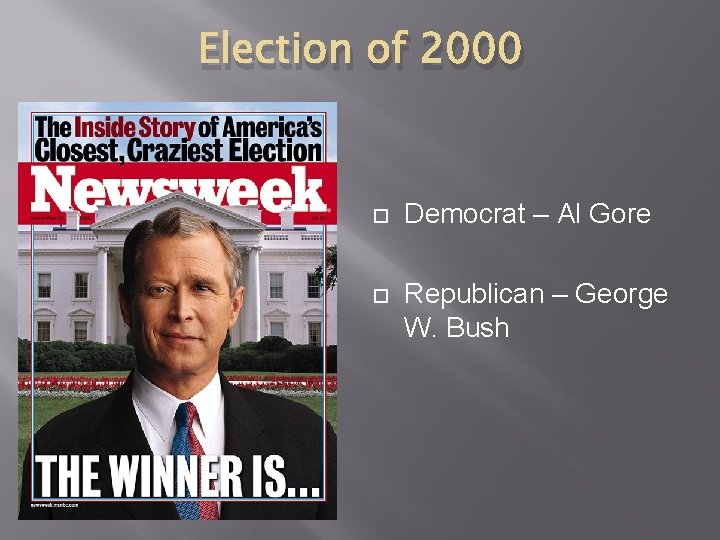 Election of 2000 Democrat – Al Gore Republican – George W. Bush 