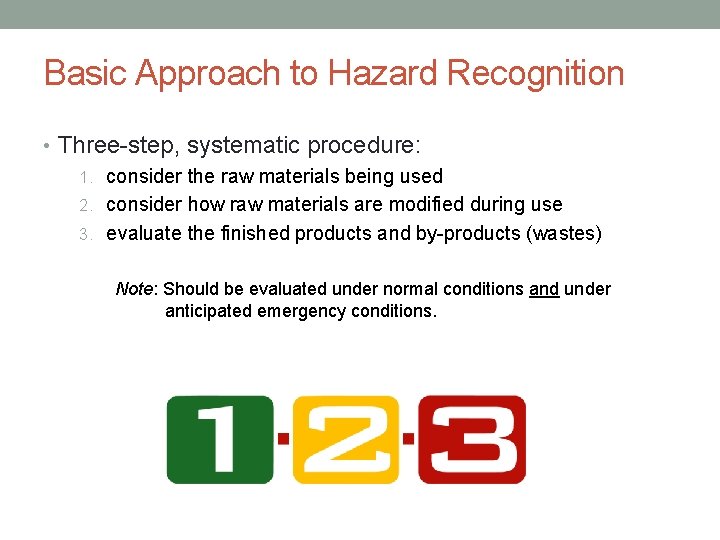 Basic Approach to Hazard Recognition • Three-step, systematic procedure: 1. consider the raw materials Basic Approach to Hazard Recognition • Three-step, systematic procedure: 1. consider the raw materials