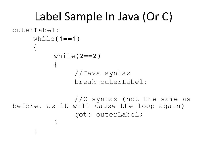 Label Sample In Java (Or C) outer. Label: while(1==1) { while(2==2) { //Java syntax