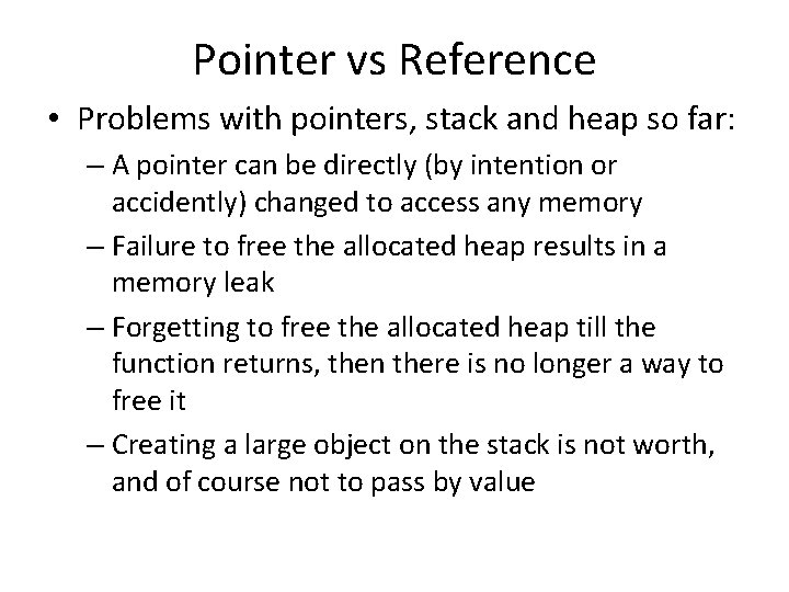 Pointer vs Reference • Problems with pointers, stack and heap so far: – A