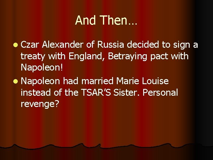 And Then… l Czar Alexander of Russia decided to sign a treaty with England,