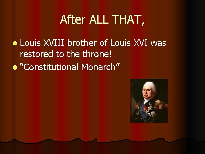 After ALL THAT, l Louis XVIII brother of Louis XVI was restored to the