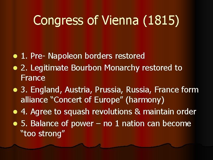 Congress of Vienna (1815) l l l 1. Pre- Napoleon borders restored 2. Legitimate