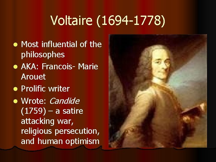 Voltaire (1694 -1778) l l Most influential of the philosophes AKA: Francois- Marie Arouet