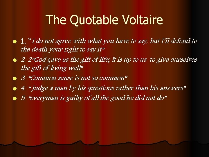 The Quotable Voltaire l l l 1. “I do not agree with what you