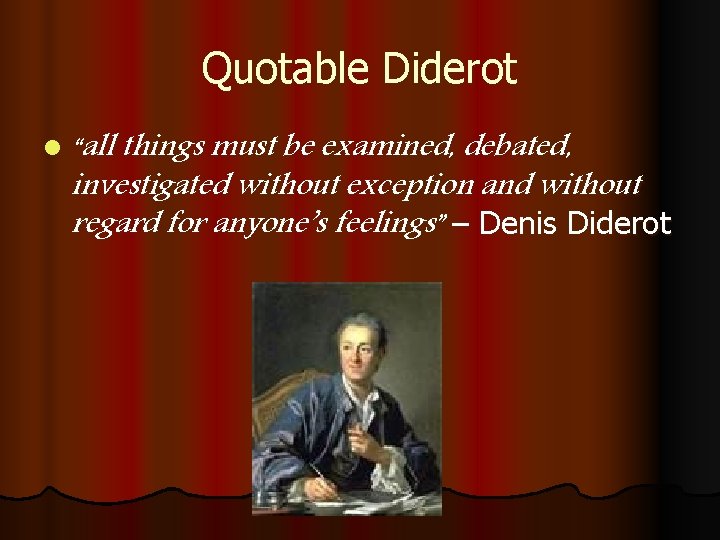 Quotable Diderot l “all things must be examined, debated, investigated without exception and without