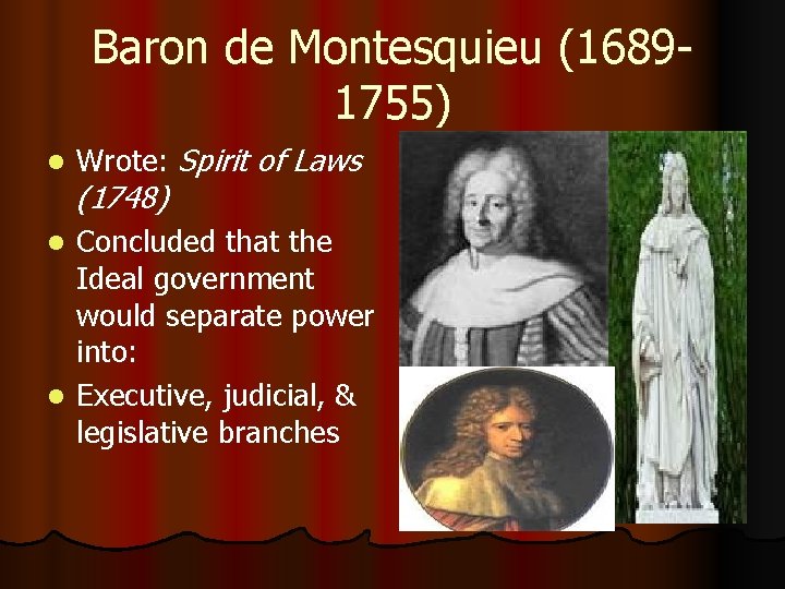 Baron de Montesquieu (16891755) l Wrote: Spirit of Laws (1748) Concluded that the Ideal