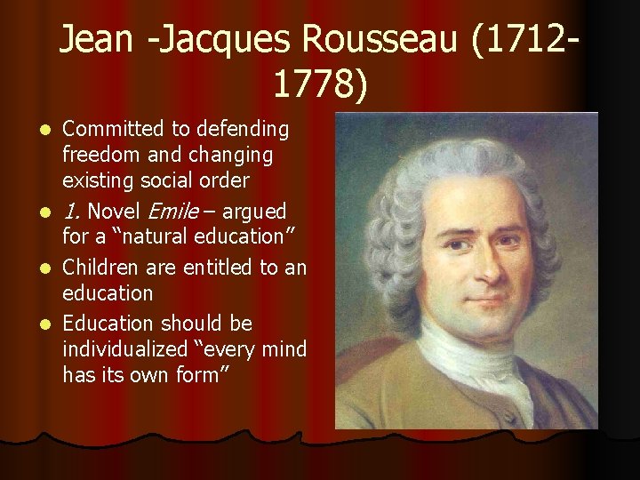 Jean -Jacques Rousseau (17121778) Committed to defending freedom and changing existing social order l