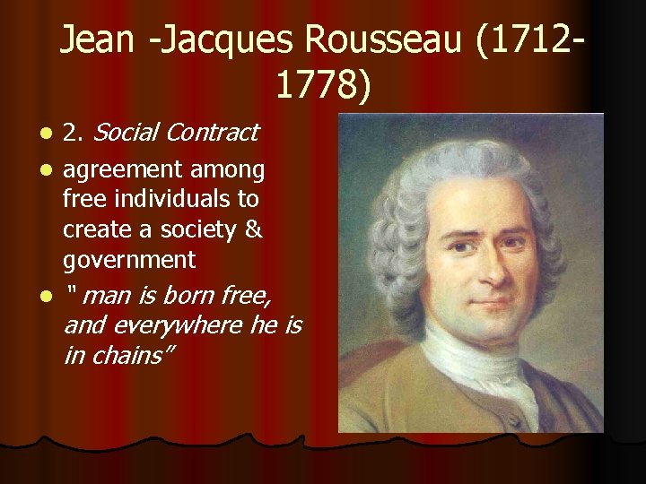 Jean -Jacques Rousseau (17121778) 2. Social Contract l agreement among free individuals to create