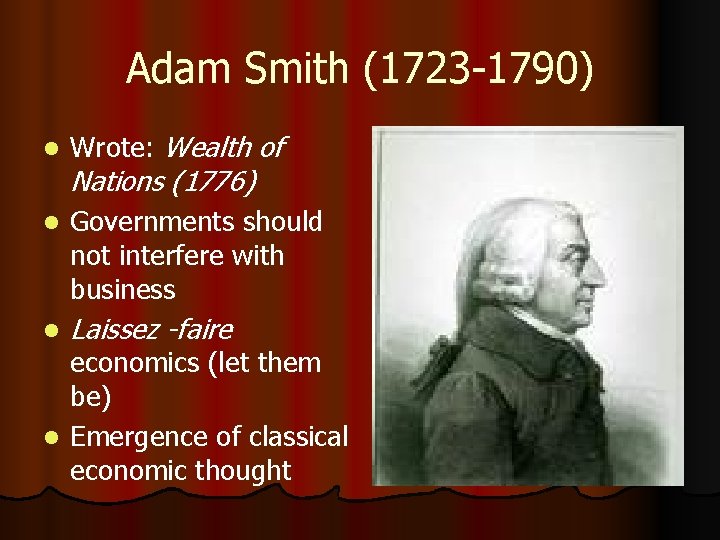 Adam Smith (1723 -1790) l Wrote: Wealth of l Governments should not interfere with