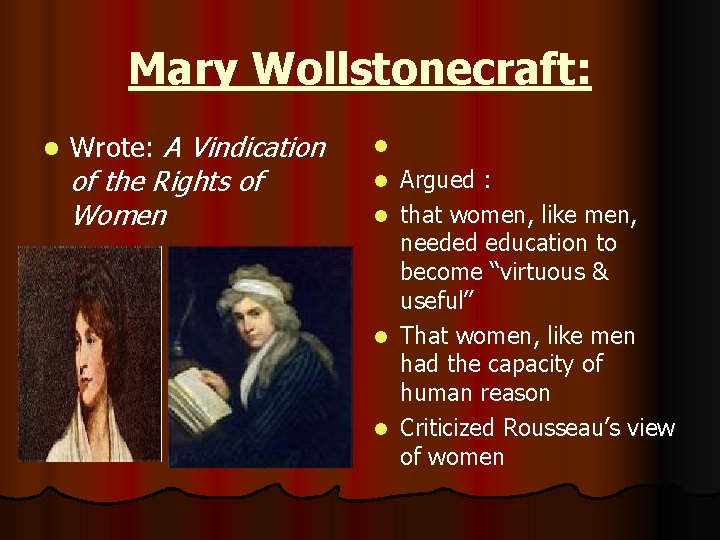 Mary Wollstonecraft: l Wrote: A Vindication of the Rights of Women l l l