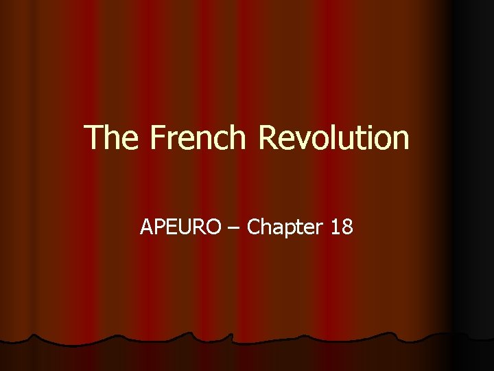 The French Revolution APEURO – Chapter 18 