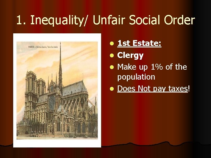 1. Inequality/ Unfair Social Order 1 st Estate: l Clergy l Make up 1%