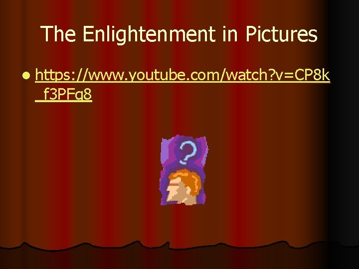 The Enlightenment in Pictures l https: //www. youtube. com/watch? v=CP 8 k _f 3