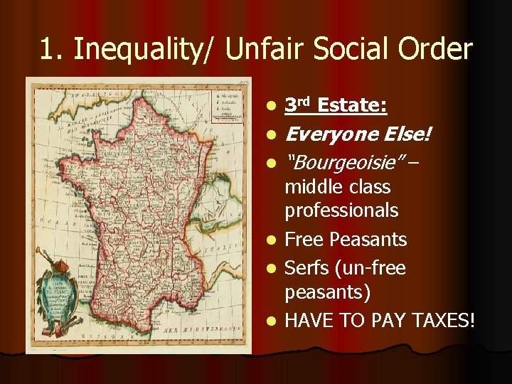 1. Inequality/ Unfair Social Order l 3 rd Estate: l Everyone Else! “Bourgeoisie” –