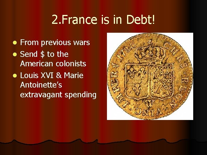 2. France is in Debt! From previous wars l Send $ to the American